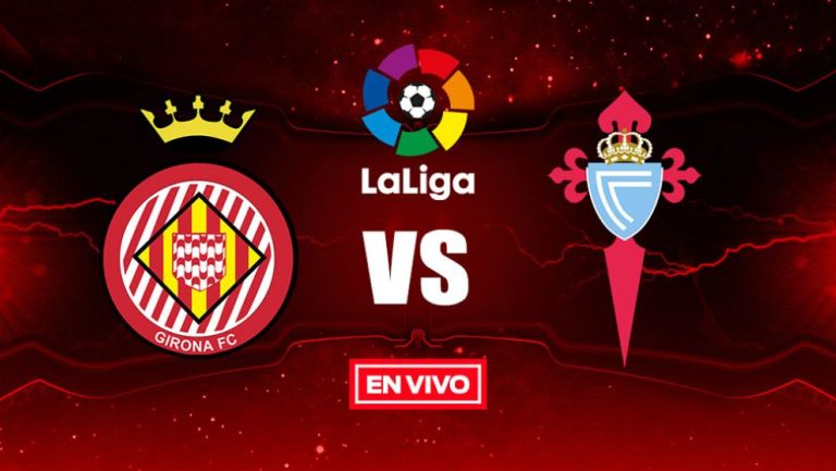 EN VIVO Y EN DIRECTO: Girona vs Celta de Vigo