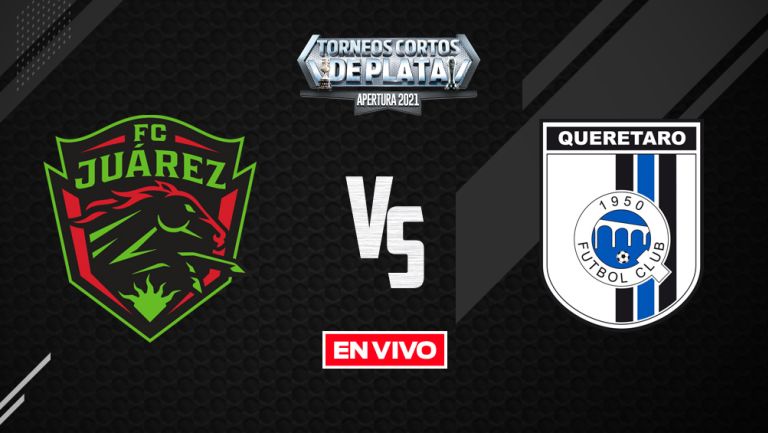 EN VIVO Y EN DIRECTO: Juárez vs Querétaro Liga MX Apertura 2021 J10