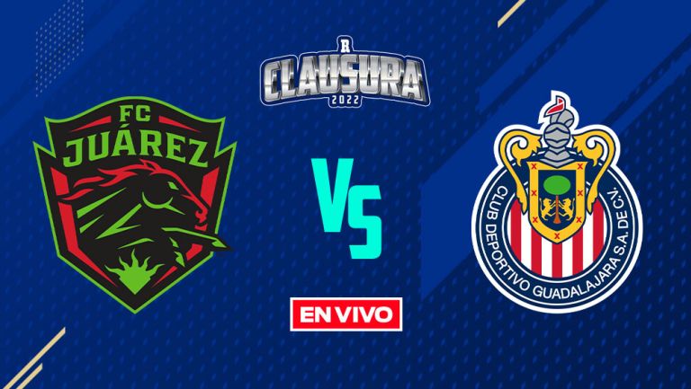 EN VIVO Y EN DIRECTO: Juárez vs Chivas J4 Clausura 2022